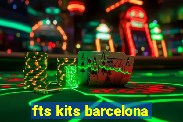 fts kits barcelona